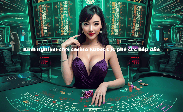 Casino VIP Kubet: 5 Mẹo Chơi Đẳng Cấp Từ Chuyên Gia | Kubet 2 Casino VIP Kubet